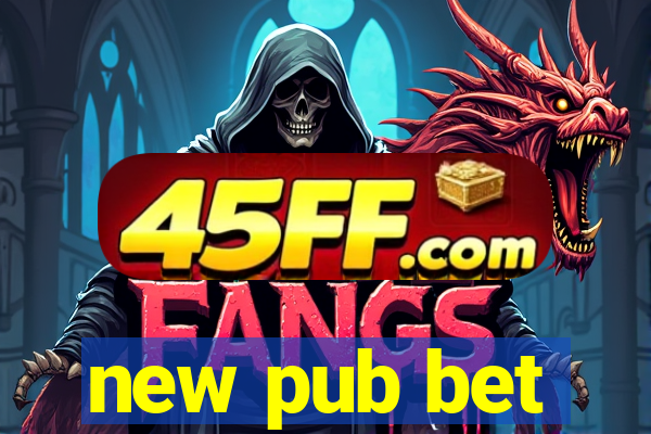 new pub bet